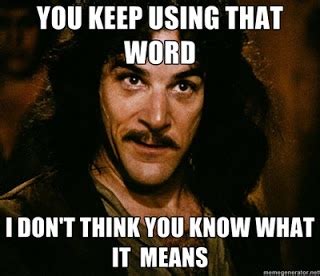 I don't think you know what that word means