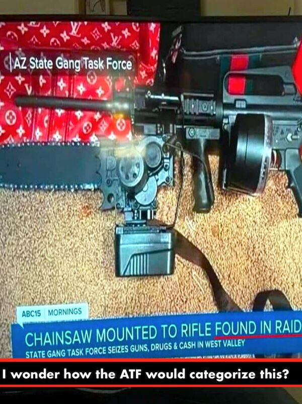 Image of a television news broadcast showing a modified firearm with a chainsaw attachment, with a news ticker stating, "Chainsaw mounted to rifle found in raid". Caption beneath reads, "I wonder how the ATF would categorize this?.