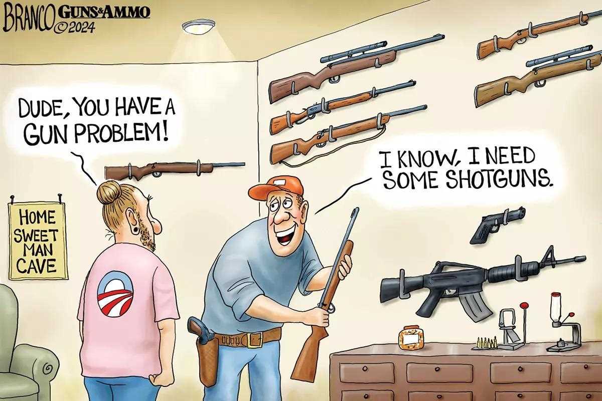Cartoon showing a man in a room filled with guns. Another person says, "Dude, you have a gun problem!" The man replies, "I know, I need some shotguns." Sign reads "Home Sweet Man Cave.