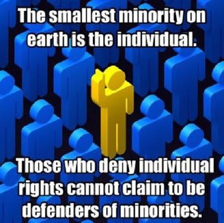 A graphic showing blue figures with one yellow figure. Text reads: "The smallest minority on earth is the individual. Those who deny individual rights cannot claim to be defenders of minorities.