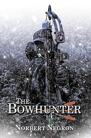 Cover of "The Bowhunter" by Norbert Negron, featuring a camouflaged figure with a compound bow in snowy foliage.