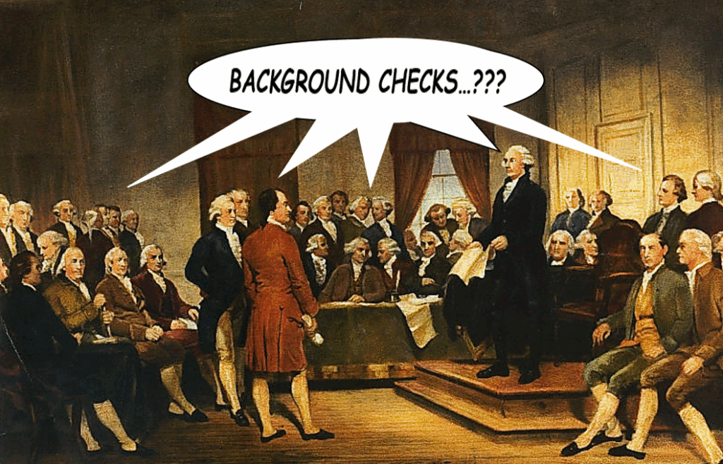 Painting of the Founding Fathers at the Constitutional Convention, with a speech bubble saying, “BACKGROUND CHECKS…???” above one standing figure.