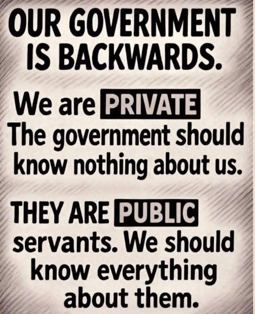 Text reads: "Our government is backwards. We are private, the government should know nothing about us. They are public servants. We should know everything about them.