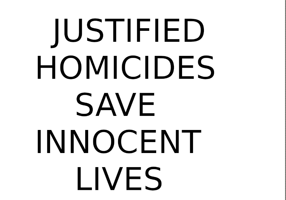 Large black text on a white background reads: "JUSTIFIED HOMICIDES SAVE INNOCENT LIVES.