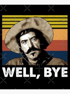 A man in a cowboy hat with a mustache is pictured in front of a striped retro background with the text "WELL, BYE" below.