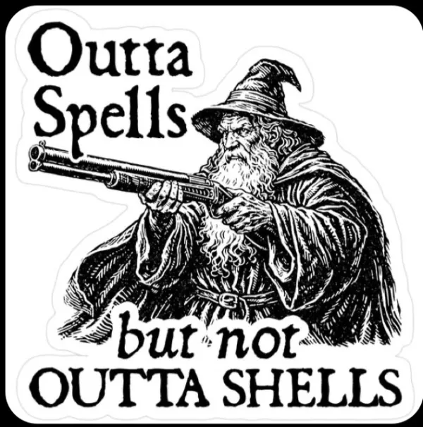 Black-and-white drawing of a wizard aiming a shotgun, with the caption “Outta Spells but not Outta Shells.”.
